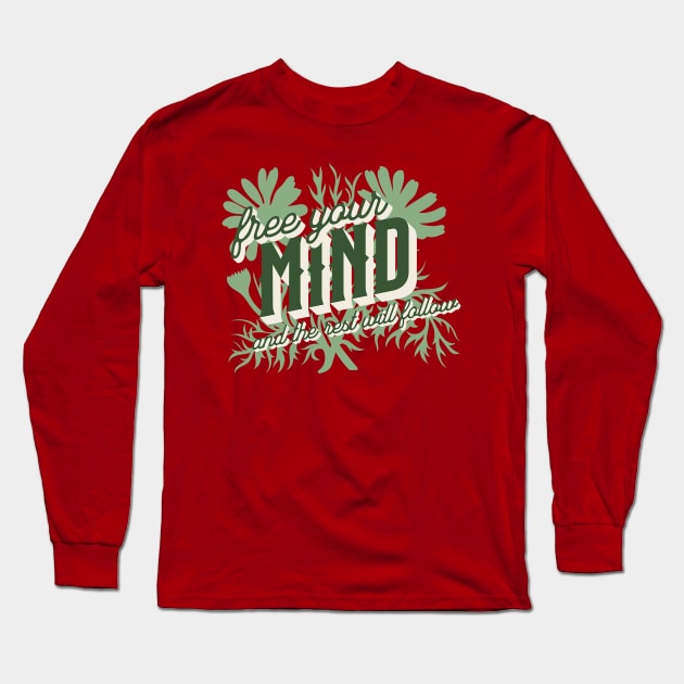 Free Your Mind and the Rest Will Follow Long Sleeve T-Shirt by Pixels, Prints & Patterns